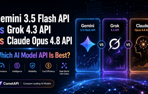 Gemini 3.5 Flash API vs Grok 4.3 API vs Claude Opus 4.8 API: Which AI Model API Is Best?